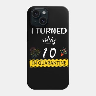 I Turned 10 In Quarantine Birthday Phone Case