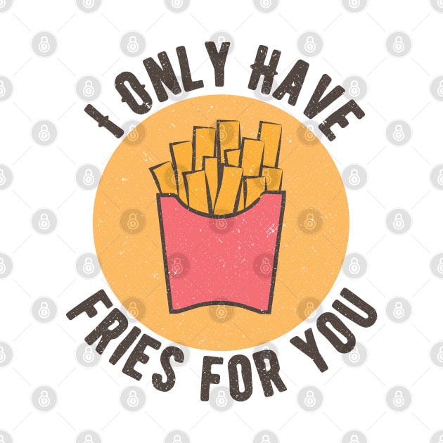 I Only Have Fries For You by Commykaze