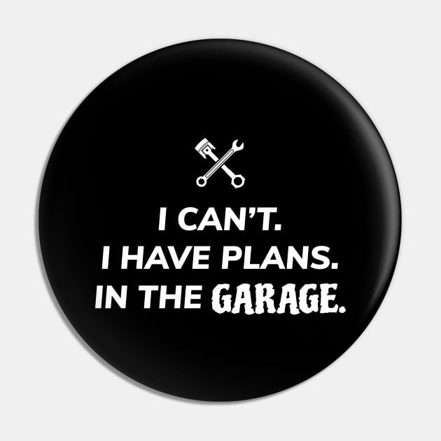 I Can't I Have Plans In The Garage Pin by ezral