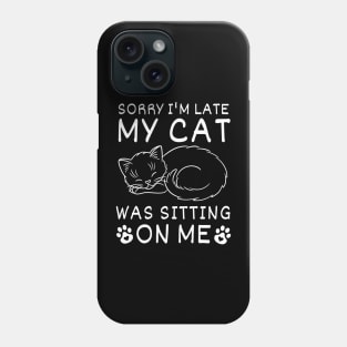 Funny Sorry I'm Late My Cat Was Sitting On Me Cute, Always Late,  Kitty Mom Dad Phone Case