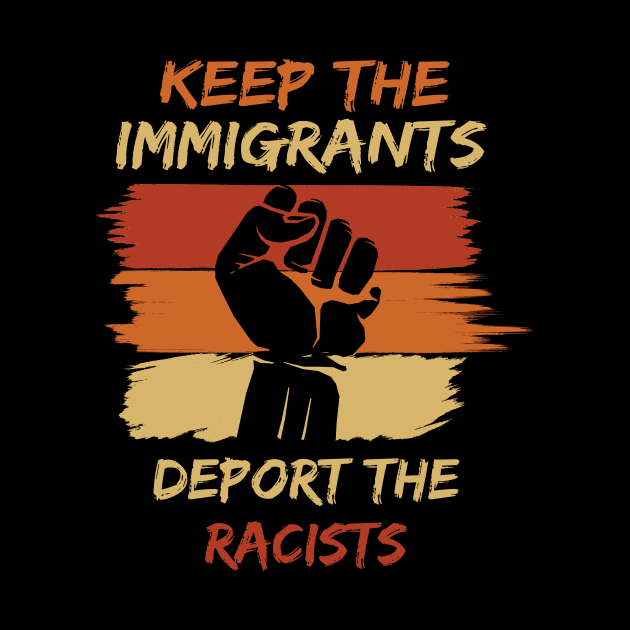 Keep The Immigrants Deport The Racists by Lomitasu