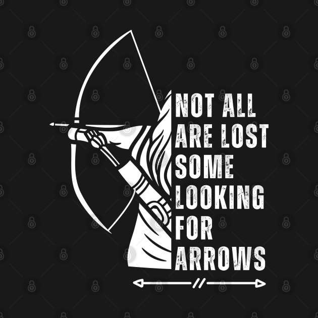 Not All Are Lost Some Looking For Arrows - Bow Funny Archery by click2print