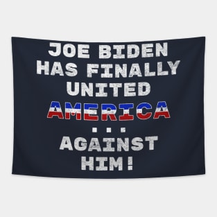 Joe Biden Has Finally United America ... Against Him Funny Tapestry