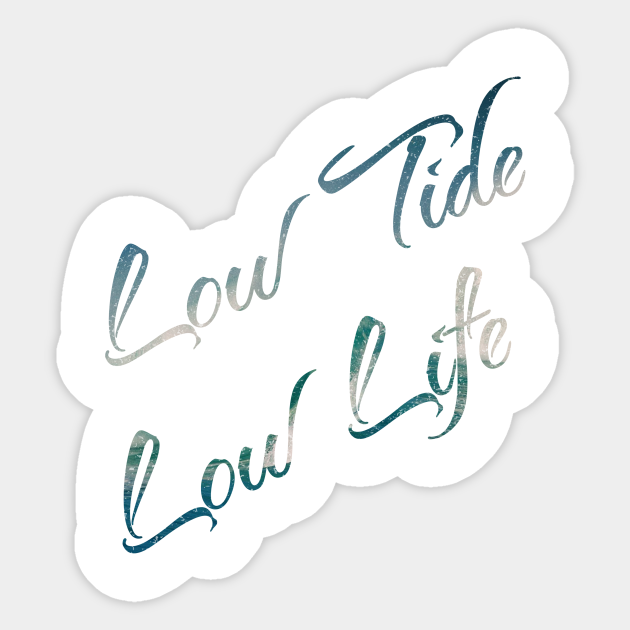 Low Tides Is Low Life Typography Sticker Teepublic Low Tides Is Low Life Typography Sticker Teepublic