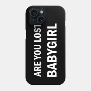 Are you lost babygirl? 365 Days Phone Case