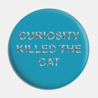 Curiosity killed the cat Pin