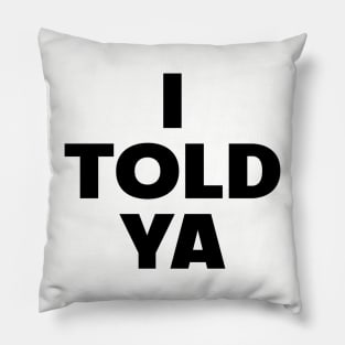 I Told Ya Pillow