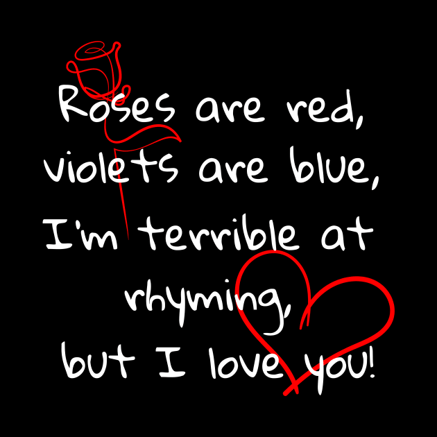 Roses are red, violets are blue, I'm terrible at rhyming, but I love you by Soudeta