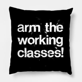 Arm The Working Classes! //// Protest Grunge Style Design Pillow