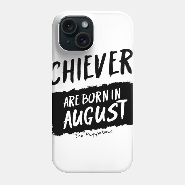 Achievers Are Born In August Phone Case by ThePuppeters