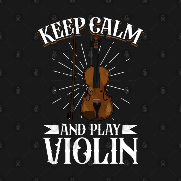 Keep Calm and play Violin by Modern Medieval Design