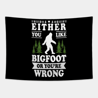 Either You Like Bigfoot Or You're Wrong Tapestry