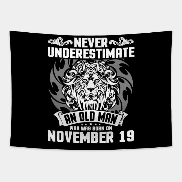 Never Underestimate An Old Man Who Was Born On November 19 Happy Birthday To Me Papa Dad Brother Son Tapestry by Cowan79