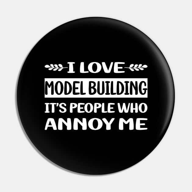 Funny People Annoy Me Model Building Pin by Happy Life