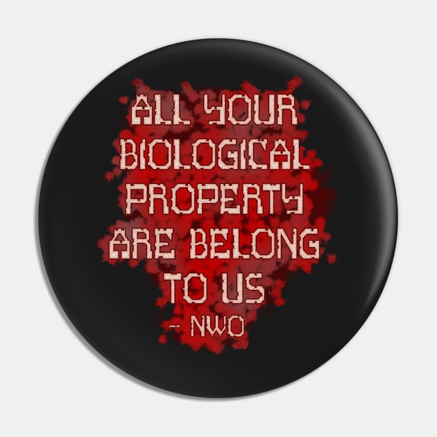 All Your Biological Property Are Belong to Us - NWO Pin by SolarCross