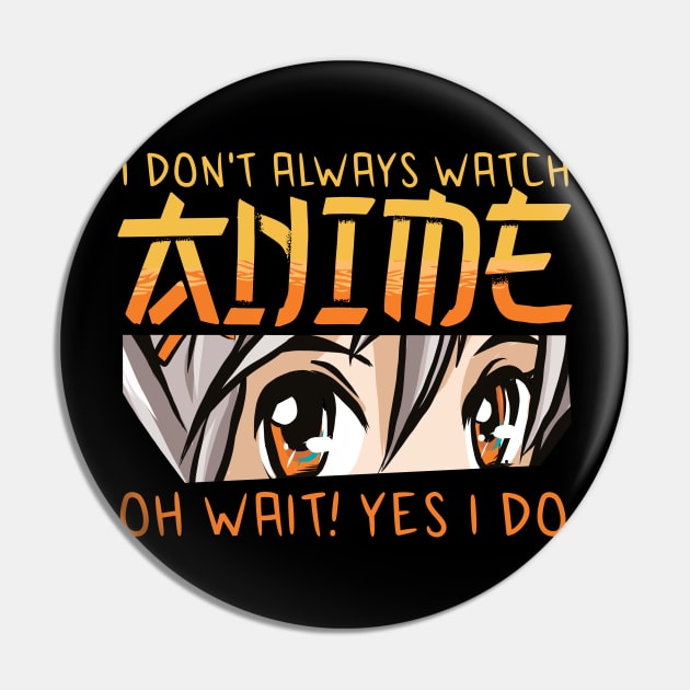i dont always watch anime Pin by JayD World
