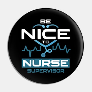 Be Nice To Nurse Supervisor Pin