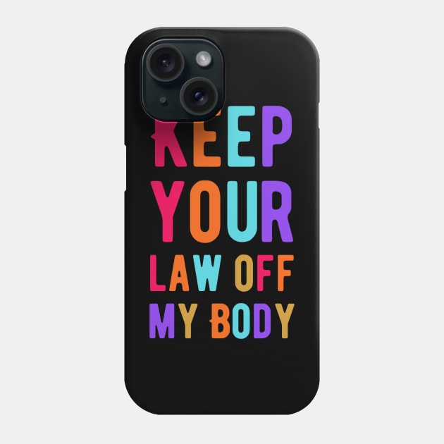 Keep Your Law Off My Body Phone Case by Alennomacomicart