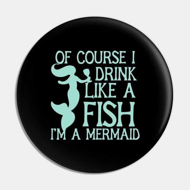 Of course I drink like a fish I'm a mermaid Pin by bubbsnugg