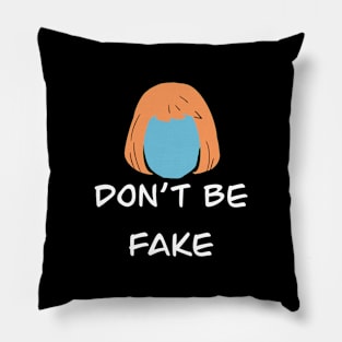 Don't Be Fake Pillow