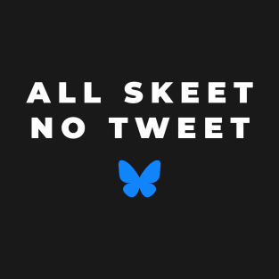 All Skeet No Tweet T-Shirt