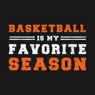 Basketball Is My Favorite Season - Gift For Basketball Lover T-Shirt