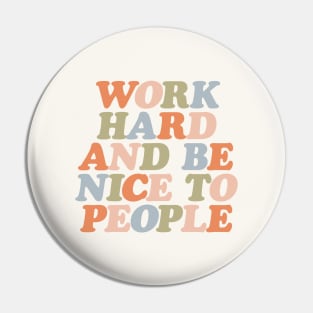 Work Hard and Be Nice to People in Orange Peach Green and Blue Pin