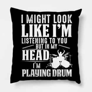 I Might Look Like I'm But In My Head I'm Playing Drum Pillow