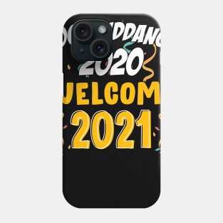 Goodbye Good Riddance 2020 Welcome 2021 Happy New Year Funny Phone Case