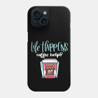 Life Happens Coffee Helps Phone Case