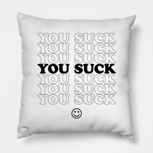 You Suck - B&W Pillow