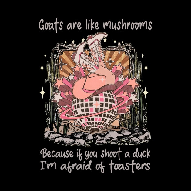 Goats Are Like Mushrooms. Because If You Shoot A Duck, I'm Afraid Of Toasters Desert Cowgirl Boot by GodeleineBesnard