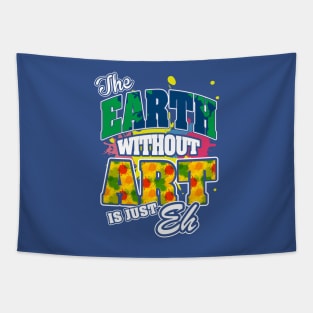 The Earth Without Art is Just EH Tapestry