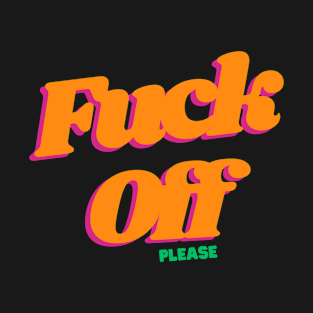 Fuck off plss! T-Shirt