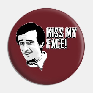 Alan Partridge Kiss My Face Quote Pin