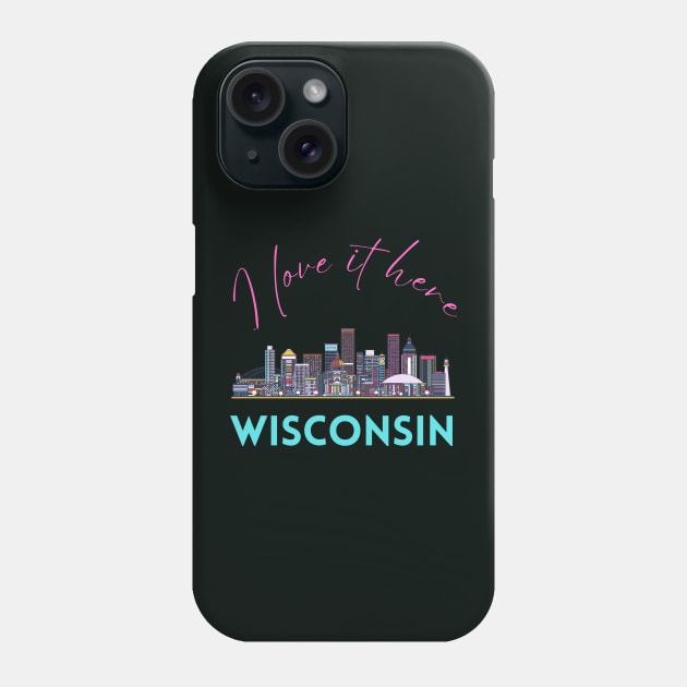 I love it there Wisconsin gift Madison skyline Green Bay, Eau Claire Janesville graphic tee Phone Case by BoogieCreates