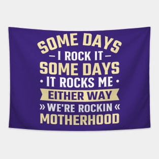 Some Days I Rock It Some Days It Rocks Me either way we're rockin motherhood Tapestry