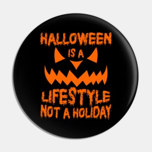 Halloween Is A Lifestyle Not A Holiday Pin