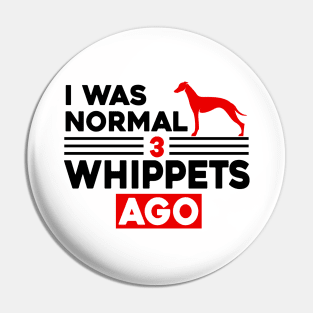 I Was Normal 3 Whippets Ago Pin