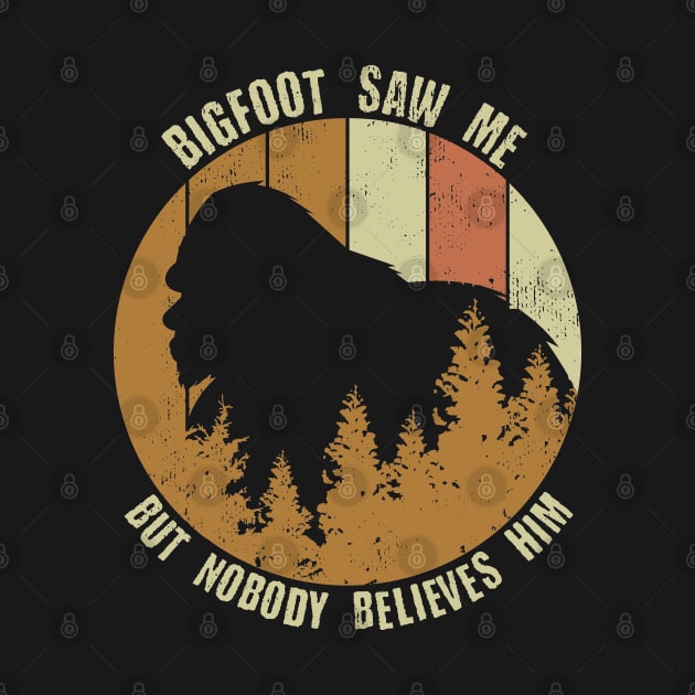 Retro Vintage Bigfoot Saw Me But Nobody Believes Him by Tesszero