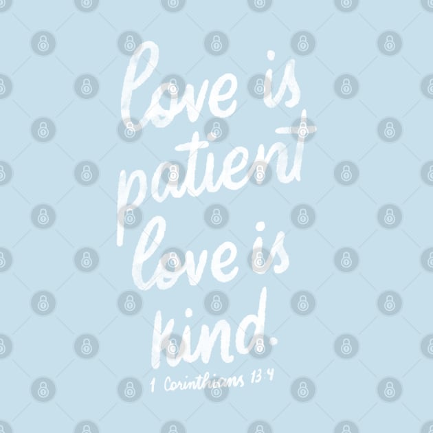 Love is patient. Love is kind. 1 Corinthians 13:4 by GraphiscbyNel