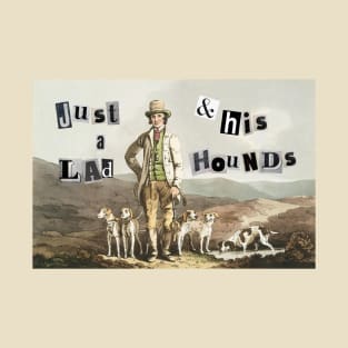 Just a Lad & His Hounds T-Shirt