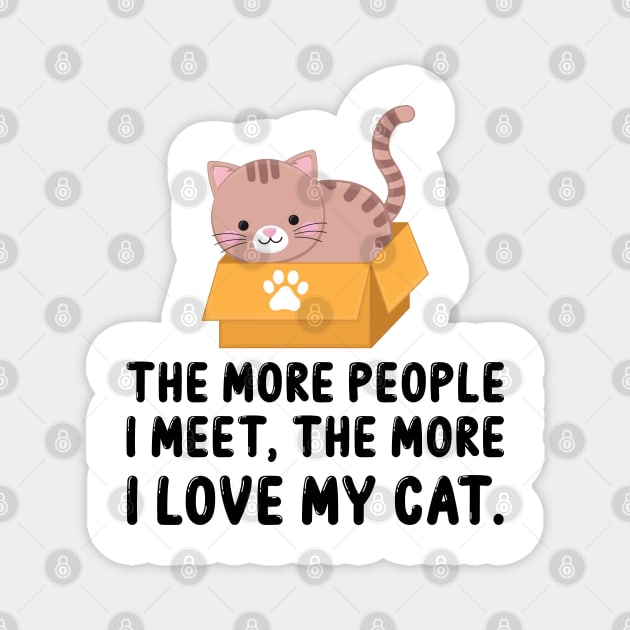 The More People I Meet, The More I Love My Cat Magnet by DragonTees