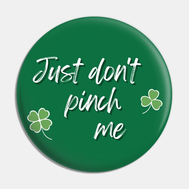 Just Don't Pinch Me for Saint Patrick's Day (MD23Pat001d) Pin by Maikell Designs