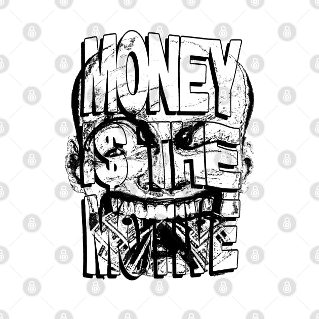 MONEY I$ THE MOTIVE by Streetsociety