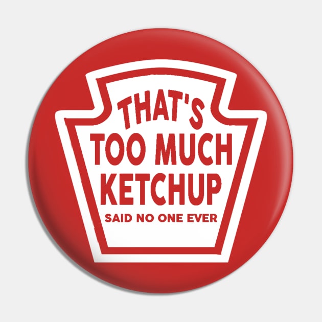 Too Much Ketchup Pin by theboonation8267