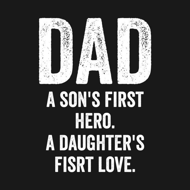 DAD A son's first here A daughter's first love by Horisondesignz