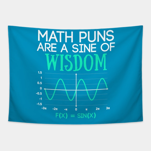 Math Puns Are a Sine of Wisdom Funny Math Teacher Tapestry by Science_is_Fun