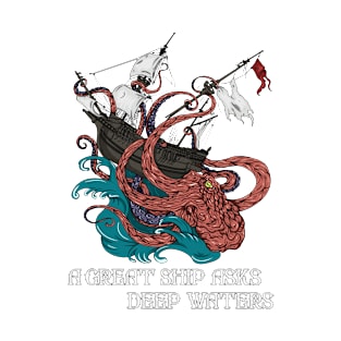 A great ship asks deep waters T-Shirt