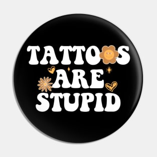 Tattoos are stupid Pin